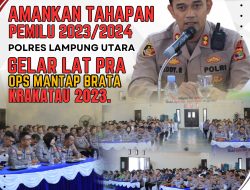 Amankan Tahapan Pemilu 2023/2024, Polres Lampung Utara Gelar Lat Pra Ops Mantap Brata Krakatau 2023
